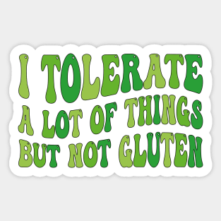 I Tolerate a Lot of Things but Not Gluten Sticker